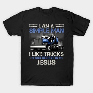 I Am A Simple Man I Like Trucks And Believe In Jesus T-Shirt